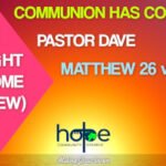 Sunday 12 March 2023 | Pastor Dave | Communion Has Come