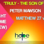 Sunday 2 April 2023 | Peter Mawson | ‘Truly – The Son Of God!’