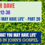 Sunday 12 May 2024 | Pastor Dave | That You May Have Life – Part 20