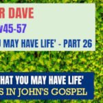 Sunday 23 June 2024 | Pastor Dave | That You May Have Life – Part 26